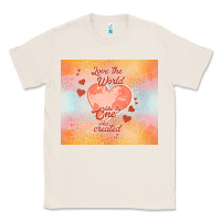 Natural love the world like the one Classic Tee - TumblerDesignByShophia