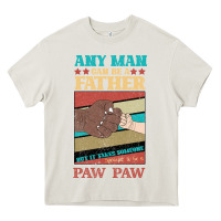 Cream Any man can be a father But it take someone special to be a Pawpaw Heavy Core Tee - Bettercallsaul
