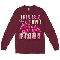 Burgundy This is how i fight Long Sleeve Tee - FaDigitalArtStudio