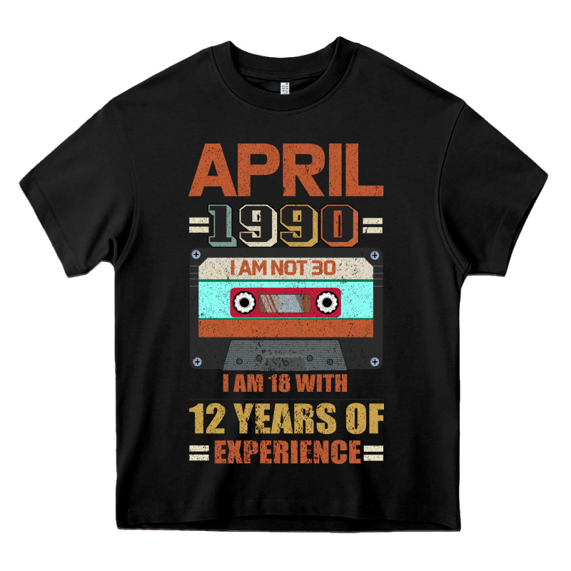 Aprıl 1990 I Am Not 30 I'm 18 With 12 Years Of Experience Heavy Core Tee by Bettercallsaul | Teevron