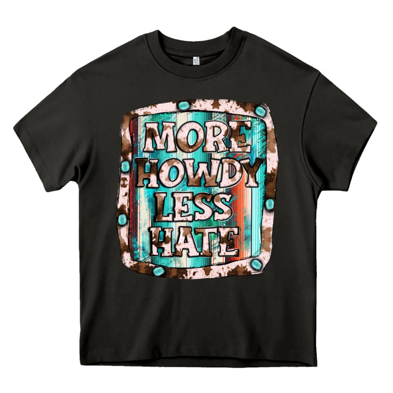 More Howdy Less Hate Heavy Core Tee by JahusDesignShop | Teevron