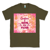 Army Green caution i have no filter Classic Tee - TumblerDesignByShophia