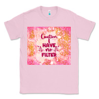 Bubblegum Pink caution i have no filter Classic Tee - TumblerDesignByShophia