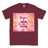 Burgundy caution i have no filter Classic Tee - TumblerDesignByShophia