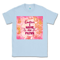 Dusty Blue caution i have no filter Classic Tee - TumblerDesignByShophia