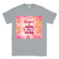Heather Grey caution i have no filter Classic Tee - TumblerDesignByShophia