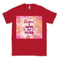 Red caution i have no filter Classic Tee - TumblerDesignByShophia