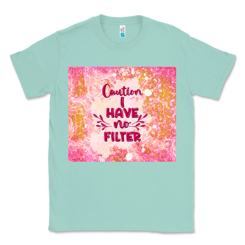 Caution I Have No Filter Classic Tee by TumblerDesignByShophia | Teevron