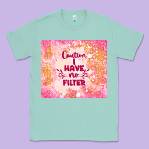 Caution I Have No Filter Classic Tee Designed By Tumblerdesignbyshophia