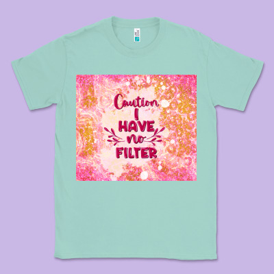 Caution I Have No Filter Classic Tee Designed By Tumblerdesignbyshophia