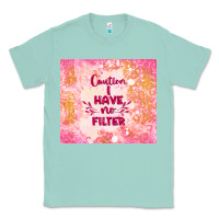 Seafoam caution i have no filter Classic Tee - TumblerDesignByShophia