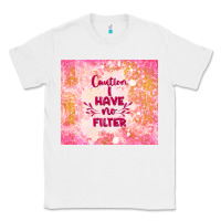 White caution i have no filter Classic Tee - TumblerDesignByShophia