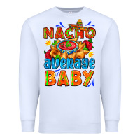 White nacho average baby with nacho 2 Premium Sweatshirt - AdoDesignShop
