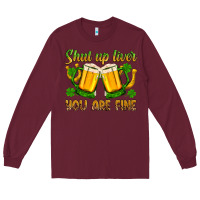 Burgundy St. Patrick’s Day shut up liver you are fine Long Sleeve Tee - OliviaCreatesArt