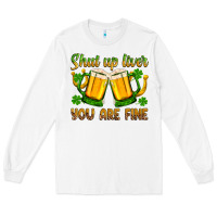 White St. Patrick’s Day shut up liver you are fine Long Sleeve Tee - OliviaCreatesArt