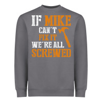Storm If Mike Can't Fix It We're All Screwed Heavyweight Sweatshirt - longCreatives