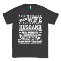 I Am A Lucky Wife I Have A Crazy Husband Valentine Gift Classic Tee | Teevron