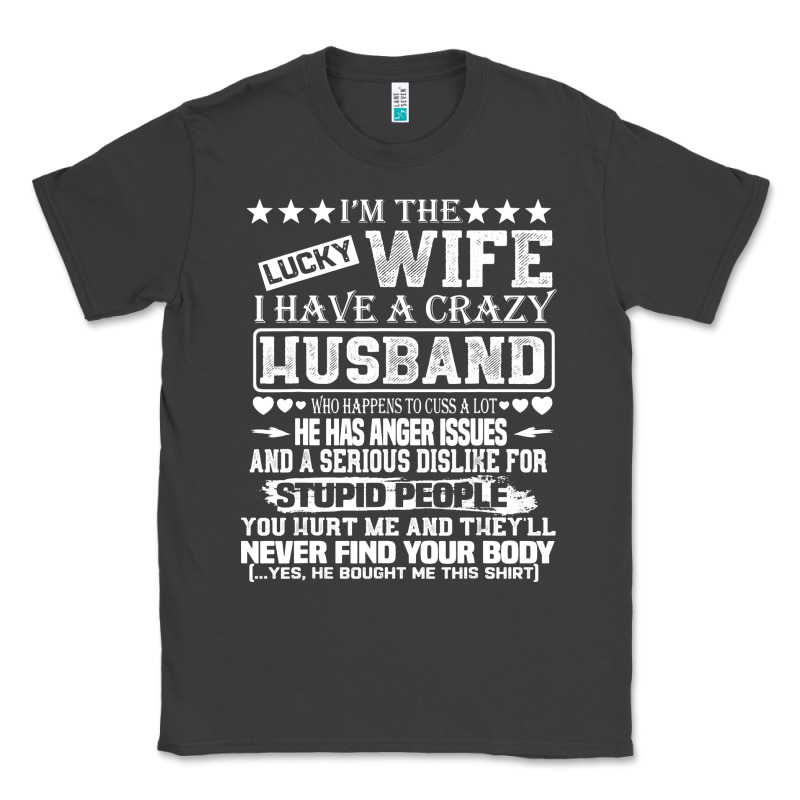 I Am A Lucky Wife I Have A Crazy Husband Valentine Gift Classic Tee by longCreatives | Teevron