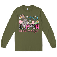 Army Green Easter Day A lot can happen in three days Long Sleeve Tee - OliviaCreatesArt