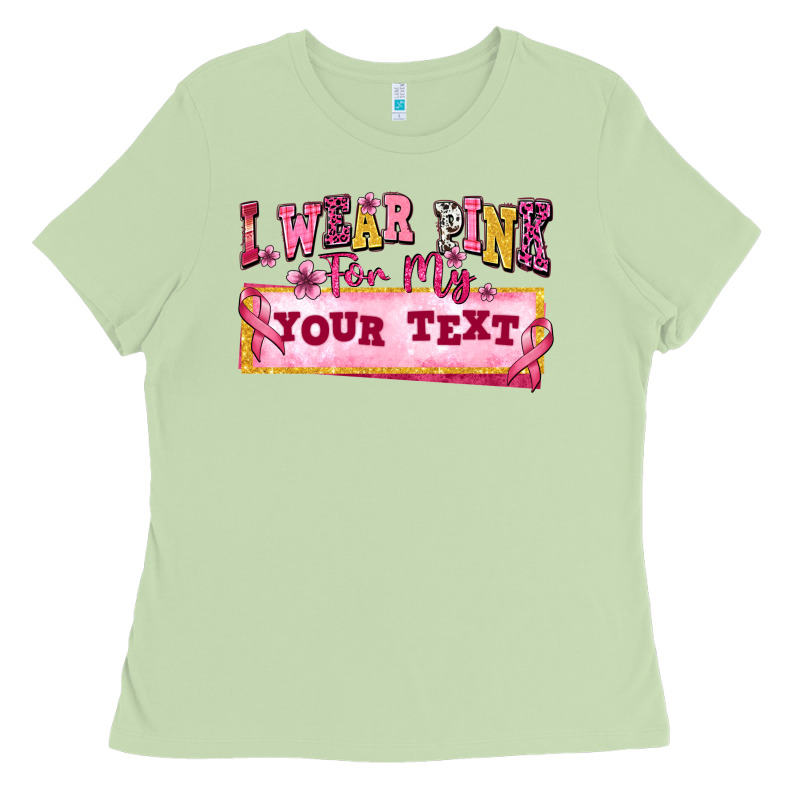 I Wear Pink For My Custom Ladies Tee by texasbilliewilder | Teevron