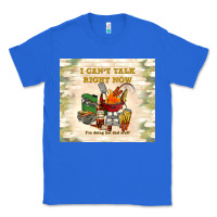 True Royal i can't talk right now Classic Tee - TumblerDesignByShophia