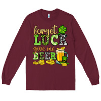 Burgundy St. Patrick's Forget luck give me beer Long Sleeve Tee - OliviaCreatesArt