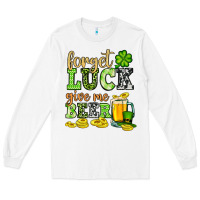White St. Patrick's Forget luck give me beer Long Sleeve Tee - OliviaCreatesArt