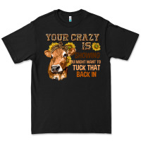 Black Your Crazy Is Showing You Premium Tee - texasbilliewilder