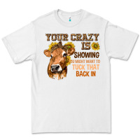 White Your Crazy Is Showing You Premium Tee - texasbilliewilder