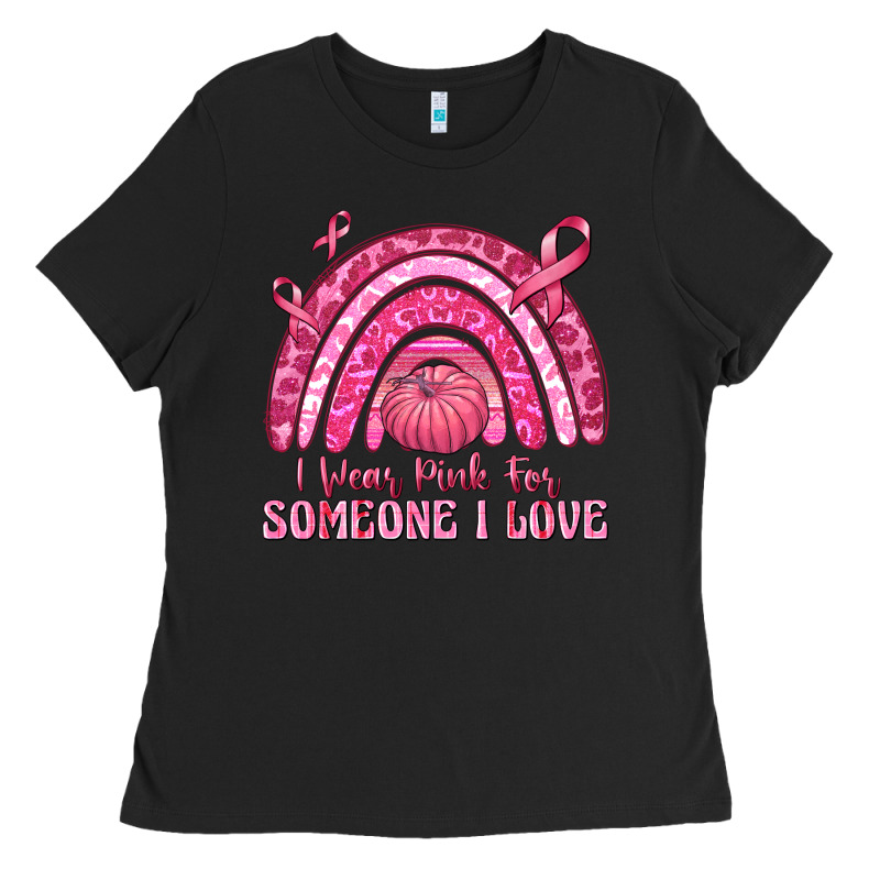 I Wear Pink For Someone I Love Ladies Tee by texasbilliewilder | Teevron