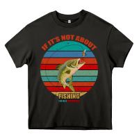Asphalt If It's Not About Fishing I'm Not Interested Heavy Core Tee - Bettercallsaul