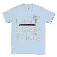 Dusty Blue That's What I Do I Smoke Cigars And I Know Things Classic Tee - longCreatives