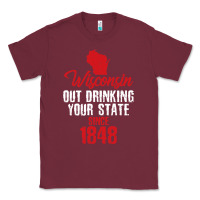 Burgundy Wisconsin Out Drinking Your State Since 1848 Classic Tee - longCreatives