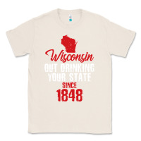 Natural Wisconsin Out Drinking Your State Since 1848 Classic Tee - longCreatives