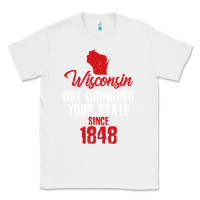 White Wisconsin Out Drinking Your State Since 1848 Classic Tee - longCreatives