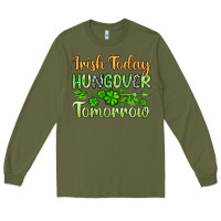 Army Green St. Patrick's Irish today hungover tomorrow Long Sleeve Tee - OliviaCreatesArt