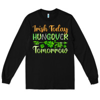 Black St. Patrick's Irish today hungover tomorrow Long Sleeve Tee - OliviaCreatesArt