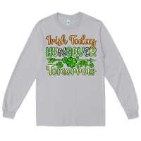 Moon Dust St. Patrick's Irish today hungover tomorrow Long Sleeve Tee - OliviaCreatesArt