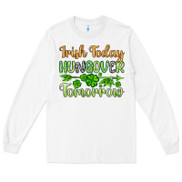 White St. Patrick's Irish today hungover tomorrow Long Sleeve Tee - OliviaCreatesArt