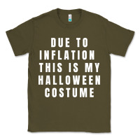Army Green due to inflation, this is my halloween costume pullover Classic Tee - longCreatives