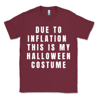 Burgundy due to inflation, this is my halloween costume pullover Classic Tee - longCreatives