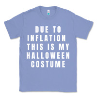 Colony Blue due to inflation, this is my halloween costume pullover Classic Tee - longCreatives