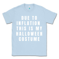 Dusty Blue due to inflation, this is my halloween costume pullover Classic Tee - longCreatives