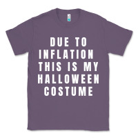 Lavender due to inflation, this is my halloween costume pullover Classic Tee - longCreatives