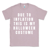 Lilac due to inflation, this is my halloween costume pullover Classic Tee - longCreatives