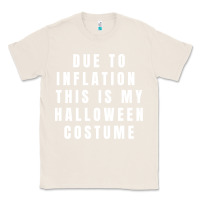 Natural due to inflation, this is my halloween costume pullover Classic Tee - longCreatives
