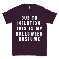 Plum due to inflation, this is my halloween costume pullover Classic Tee - longCreatives