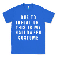 Due To Inflation, This Is My Halloween Costume Pullover Classic Tee | Teevron