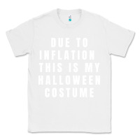 White due to inflation, this is my halloween costume pullover Classic Tee - longCreatives