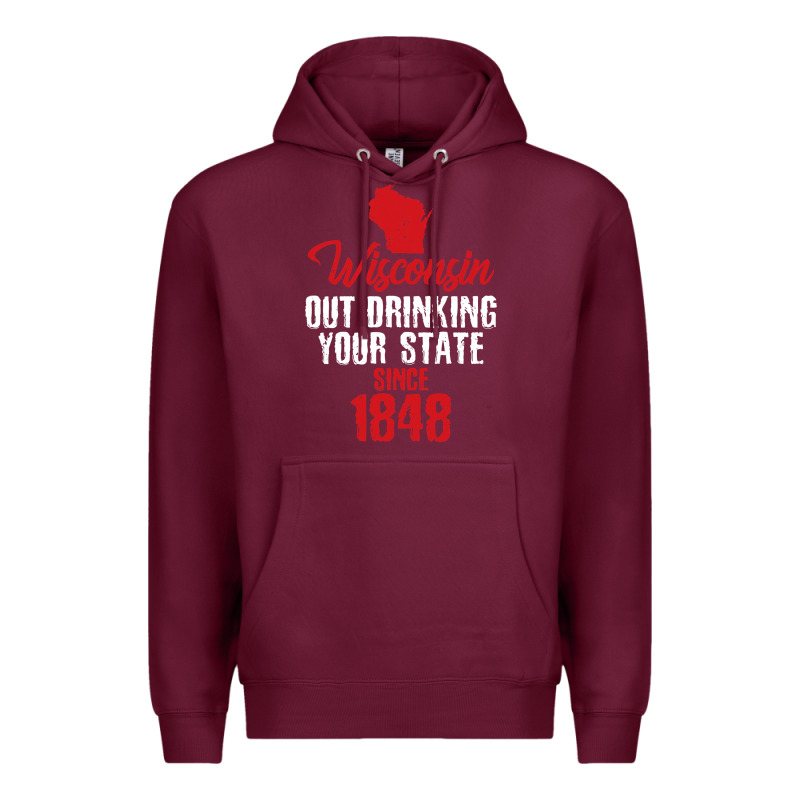 Wisconsin Out Drinking Your State Since 1848 Premium Hoodie by longCreatives | Teevron